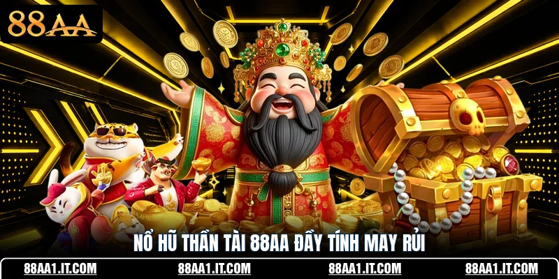 Nổ hũ thần tài 88AA đầy tính may rủi